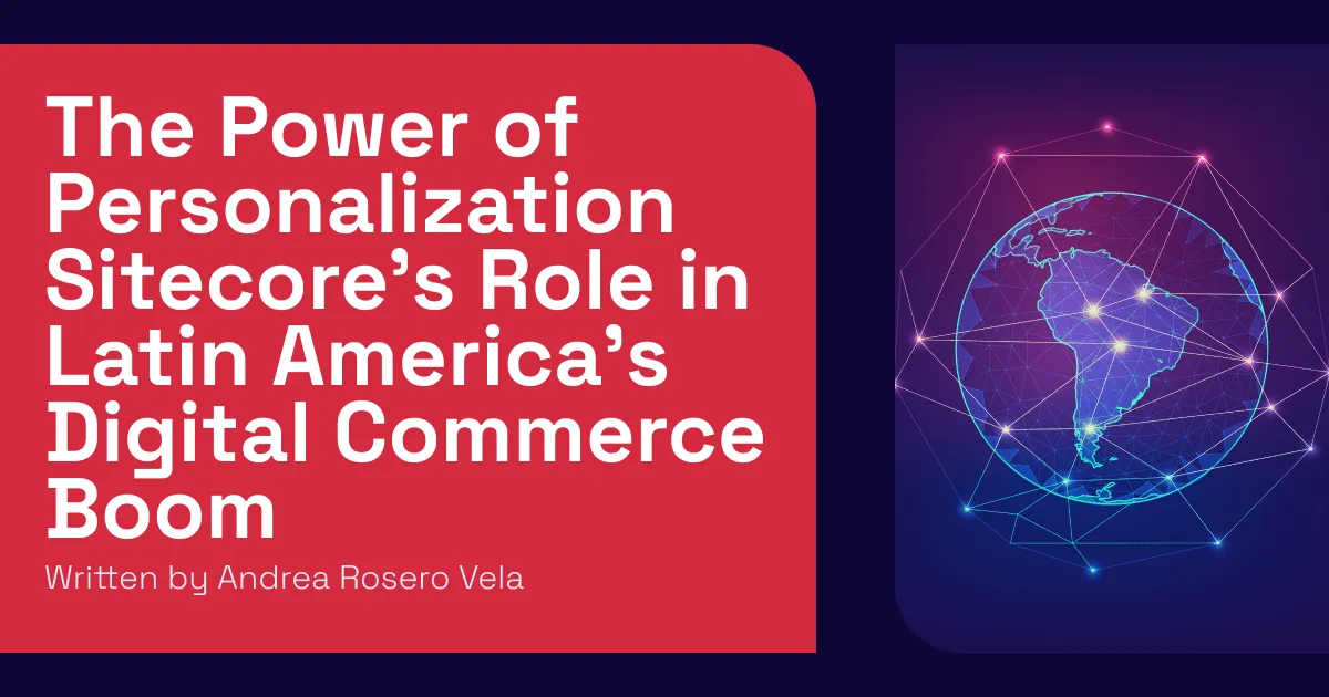 The Power of Personalization: Sitecore's Role in Latin America's Digital Commerce Boom Hero
